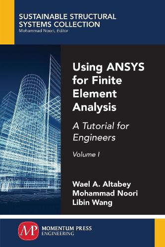 Using ANSYS for Finite Element Analysis: A Tutorial for Engineers, Volume I(Sustainable Structural Systems Collection)
