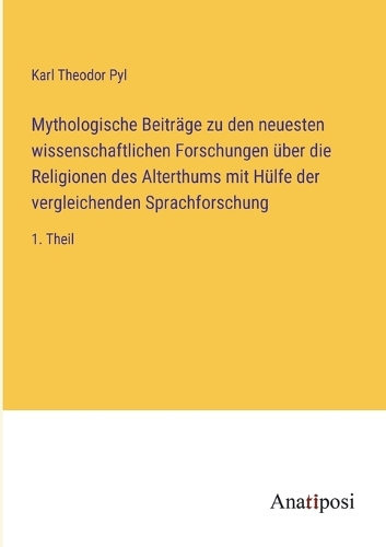 Mythologische Beiträge zu den neuesten wissenschaftlichen Forschungen über die Religionen des Alterthums mit Hülfe der vergleichenden Sprachforschung