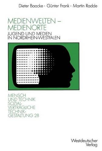 Medienwelten — Medienorte: Jugend und Medien in Nordrhein-Westfalen(Sozialverträgliche Technikgestaltung, Hauptreihe)