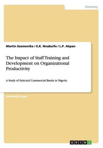 The Impact of Staff Training and Development on Organizational Productivity: A Study of Selected Commercial Banks in Nigeria
