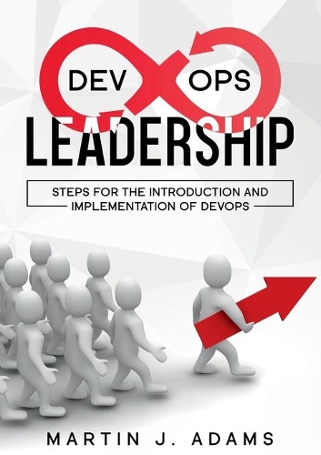 DevOps Leadership - Steps For the Introduction and Implementation of DevOps: Successful Transformation from Silo to Value Chain