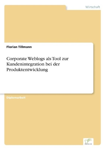 Corporate Weblogs als Tool zur Kundenintegration bei der Produktentwicklung