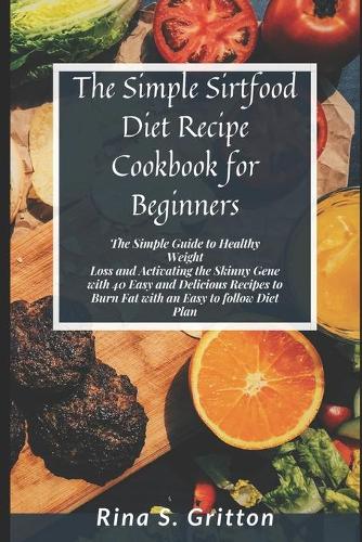 The Simple Sirtfood Diet Recipe Cookbook for Beginners