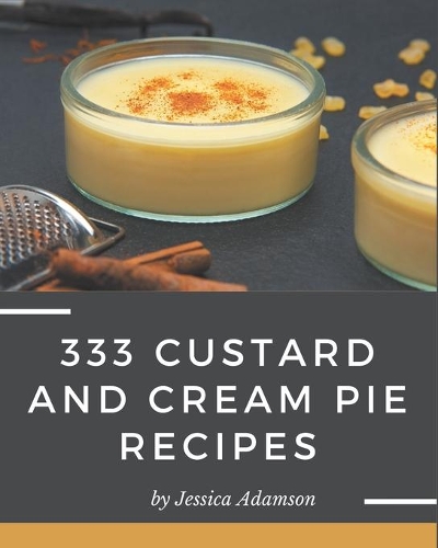 333 Custard and Cream Pie Recipes