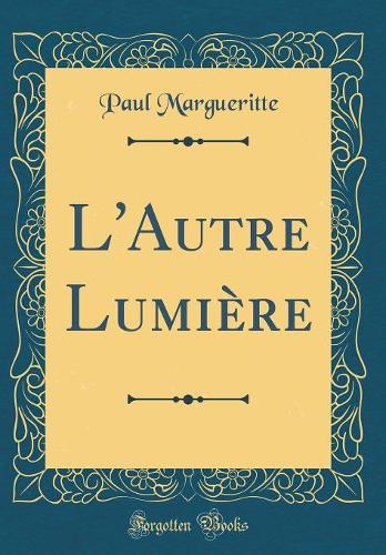 L'Autre Lumière (Classic Reprint)