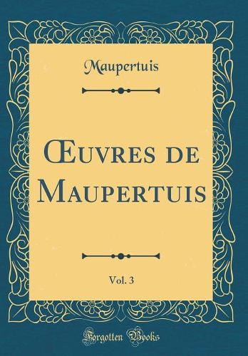 uvres de Maupertuis, Vol. 3 (Classic Reprint)