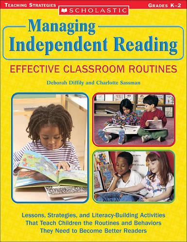 Managing Independent Reading: Effective Classroom Routines: Lessons, Strategies, and Literacy-Building Activities That Teach Children the Routines and Behaviors They Need to Become Better Readers(Teaching Resources)