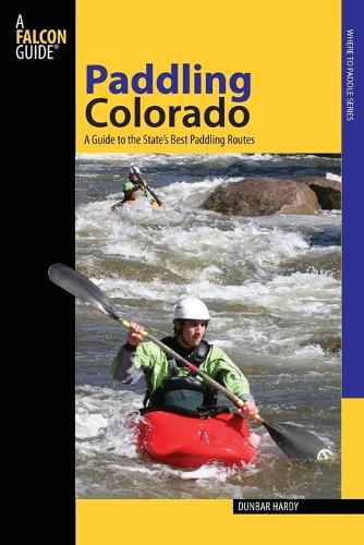 Paddling Colorado: A Guide To The State's Best Paddling Routes(Paddling Series)