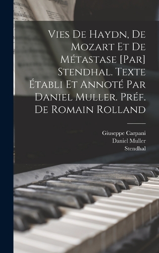 Vies de Haydn, de Mozart et de Métastase [par] Stendhal. Texte établi et annoté par Daniel Muller. Préf. de Romain Rolland