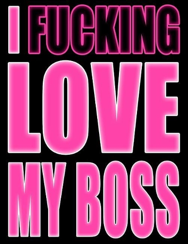 I Fucking Love My Boss