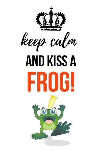 Keep Calm And Kiss A Frog!: Funny Journal / Notebook / Notepad / Diary, Gifts For Frog Lovers (Lined, 6" x 9")