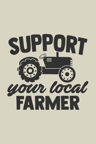 Support Your Local Farmer: Blank Recipe Journal to Write in for Women, Food Cookbook Design, Document all Your Special Recipes and Notes for Your Favorite ... for Women, Wife,