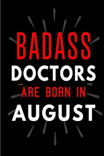 Badass Doctors Are Born In August