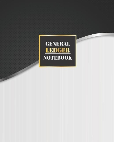 General Ledger Notebook: Accounting Book Financial Record Journal Notes Transaction Payment Bills Expend Account book 8 x 10 inch 120 Pages(2 General Ledger Accounting Book)