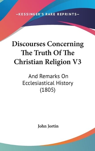 Discourses Concerning The Truth Of The Christian Religion V3