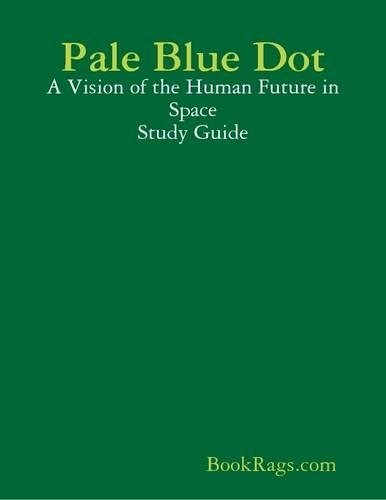 Pale Blue Dot: A Vision of the Human Future in Space Study Guide