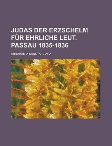 Judas Der Erzschelm Fur Ehrliche Leut. Passau 1835-1836: (English)