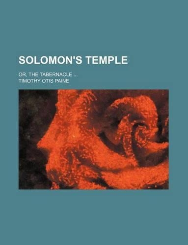 Solomon's Temple; Or, the Tabernacle
