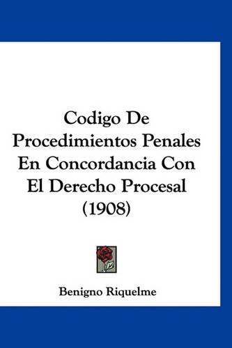 Codigo de Procedimientos Penales En Concordancia Con El Derecho Procesal (1908)