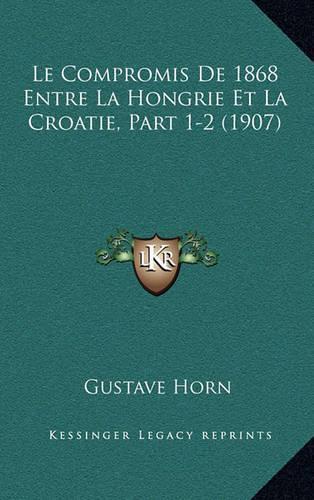 Le Compromis De 1868 Entre La Hongrie Et La Croatie, Part 1-2 (1907)