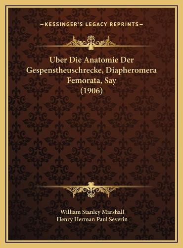 Uber Die Anatomie Der Gespenstheuschrecke, Diapheromera Femorata, Say (1906)