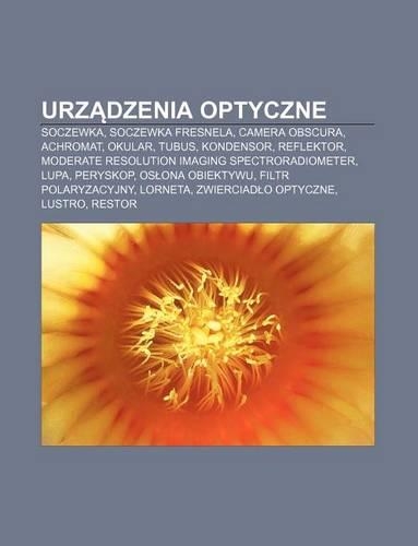 Urz Dzenia Optyczne: Soczewka, Soczewka Fresnela, Camera Obscura, Achromat, Okular, Tubus, Kondensor, Reflektor(Polish)