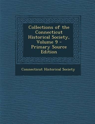 Collections of the Connecticut Historical Society, Volume 9: (English)