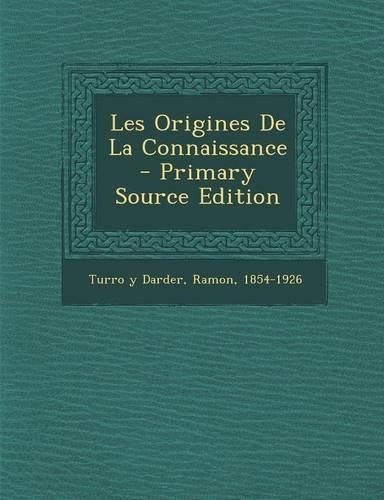 Les Origines De La Connaissance - Primary Source Edition