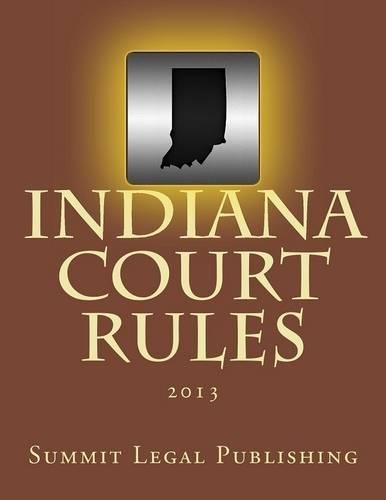 Indiana Court Rules: 2013