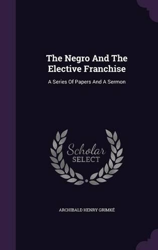 The Negro And The Elective Franchise