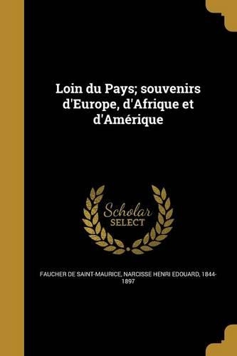 Loin Du Pays; Souvenirs d'Europe, d'Afrique Et d'Amérique