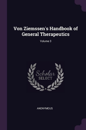 Von Ziemssen's Handbook of General Therapeutics; Volume 3