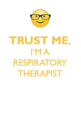 TRUST ME, I'M A RESPIRATORY THERAPIST AFFIRMATIONS WORKBOOK Positive Affirmations Workbook. Includes: Mentoring Questions, Guidance, Supporting You.
