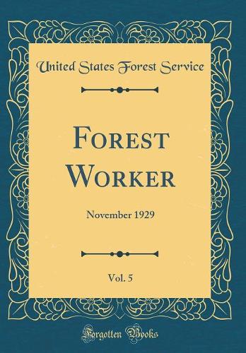 Forest Worker, Vol. 5: November 1929 (Classic Reprint)