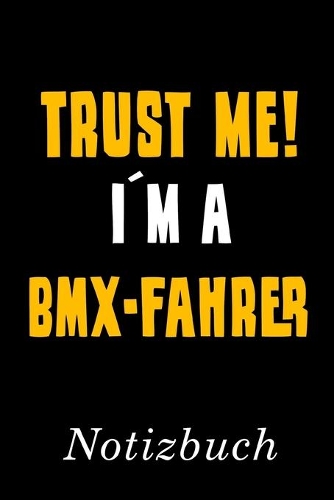 Trust Me I´m A BMX-Fahrer Notizbuch