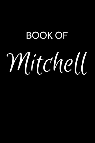 Mitchell Journal: A Gratitude Journal Notebook for Men Boys Fathers and Sons with the name Mitchell - Handsome Elegant Bold & Personalized - An Appreciation Gift - 12