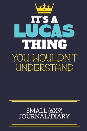 It's A Lucas Thing You Wouldn't Understand Small (6x9) Journal/Diary