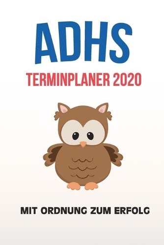 ADHS Terminplaner 2020 - Mit Ordnung zum Erfolg