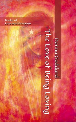 The Love of Being Loving: (Love and Devotion)
