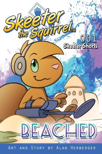 Skeeter the Squirrel - Beached (Skeeter Shorts 001): (1 Skeeter Shorts)