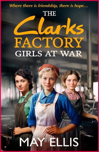 The Clarks Factory Girls at War: The first in an emotional wartime saga series from May Ellis(1 The Clarks Factory Girls)