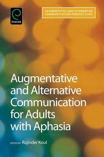 Augmentative and Alternative Communication for Adults with Aphasia: Science and Clinical Practice(v. 3 Augmentative and Alternative Communications Perspectives)
