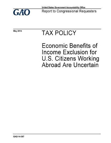 Tax Policy: Economic Benefits of Income Exclusion for U.S. Citizens Working Abroad Are Uncertain