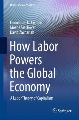 How Labor Powers the Global Economy: A Labor Theory of Capitalism(New Economic Windows)