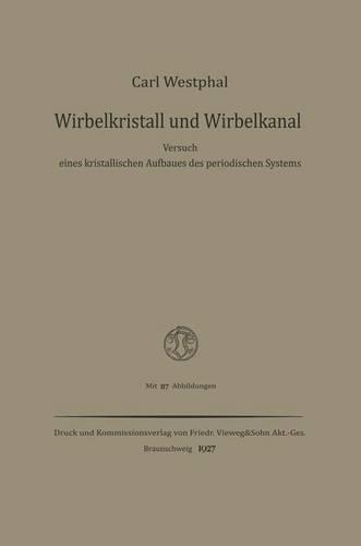 Wirbelkristall und Wirbelkanal: Versuch eines kristallischen Aufbaues des periodischen Systems(German)