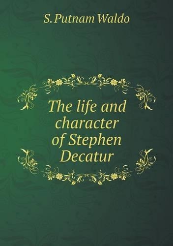 The life and character of Stephen Decatur