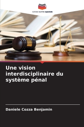 Une vision interdisciplinaire du système pénal