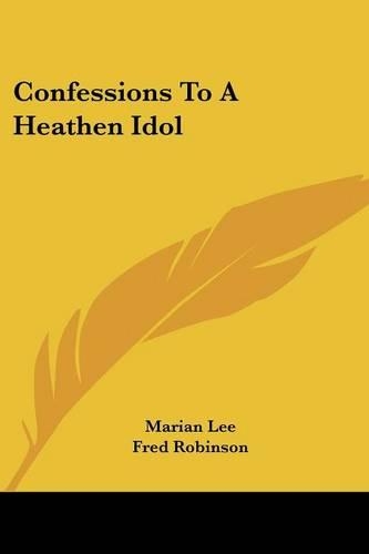 Confessions To A Heathen Idol: (English)