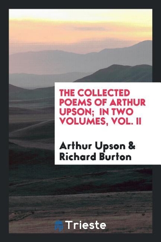 The Collected Poems of Arthur Upson; In Two Volumes, Vol. II