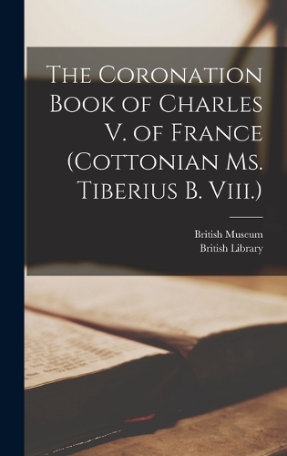 The Coronation Book of Charles V. of France (Cottonian Ms. Tiberius B. Viii.)